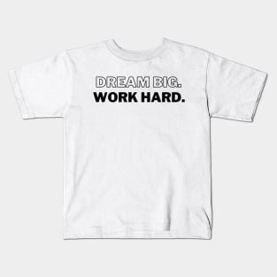 "Dream Big. Work Hard." Text Kids T-Shirt